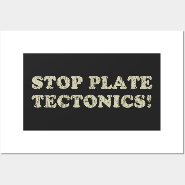 Stop Plate Tectonics 1991 Wall Art by JCD666